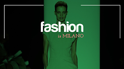 Fashion is Milano...